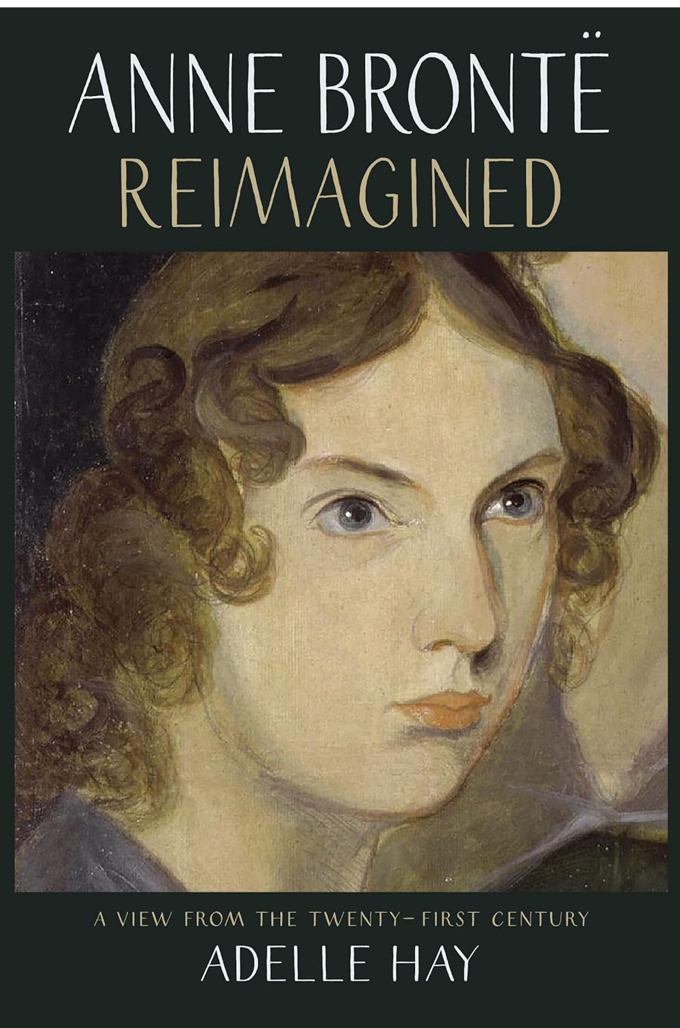 Anne Brontë Reimagined, by Adelle Hay