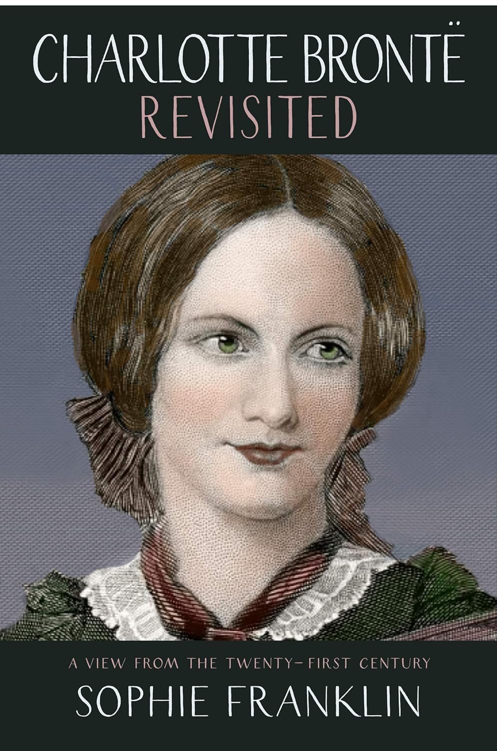Charlotte Brontë Revisited, by Sophie Franklin