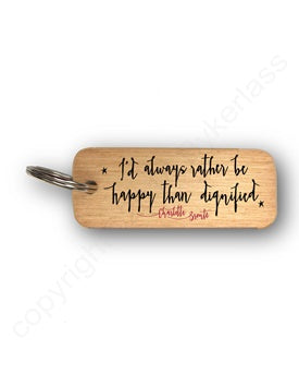 Wooden Keyring: I'd always rather be happy than dignified.