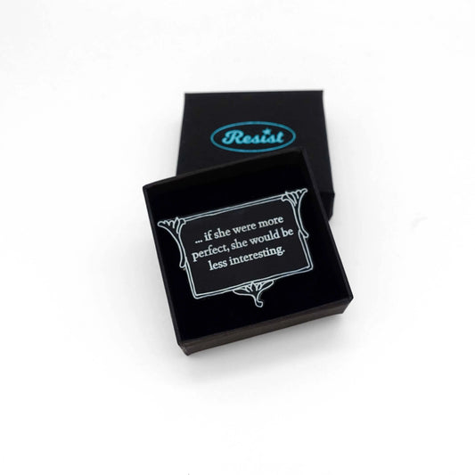 Brooch:.. if she were more perfect, she would be less interesting