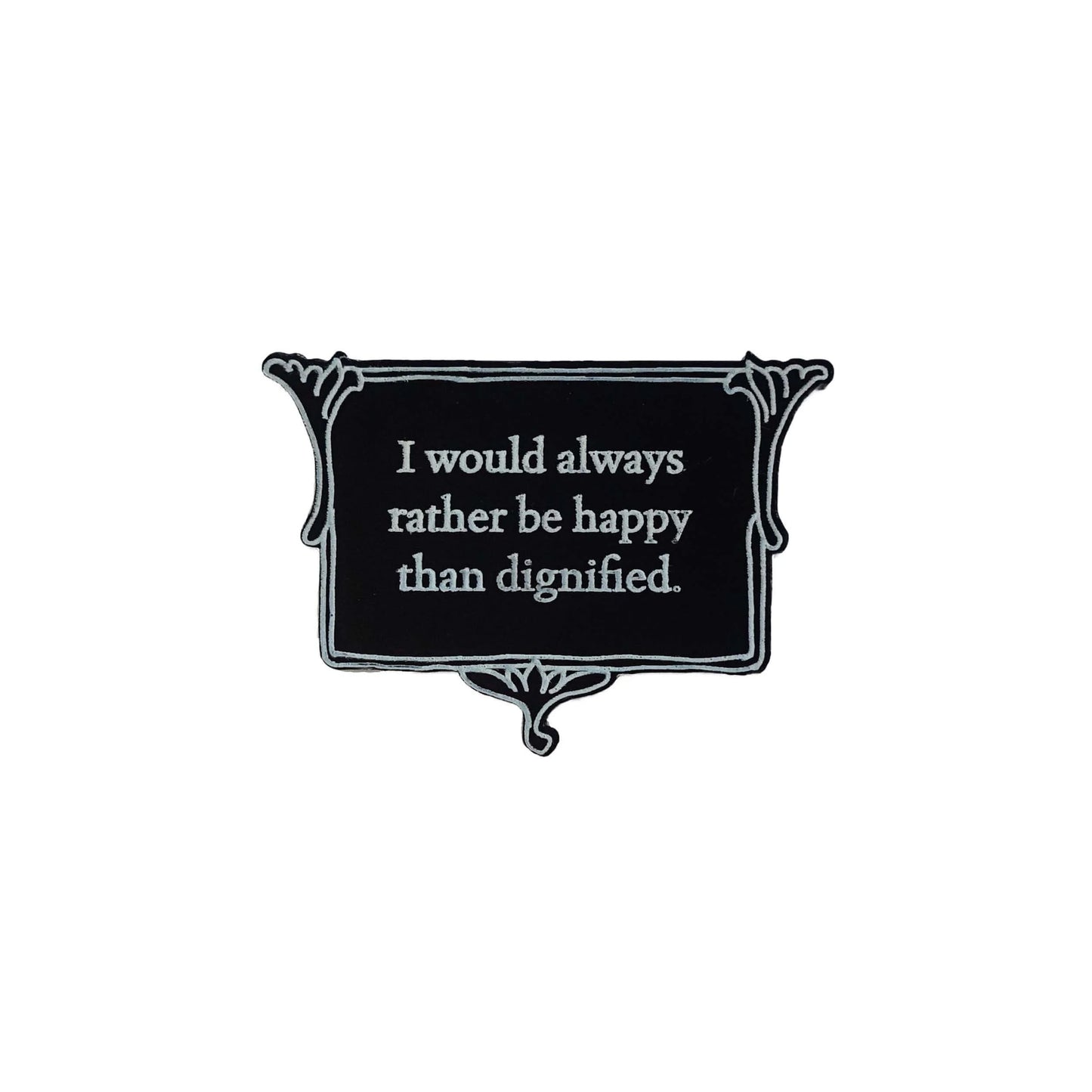 Brooch: I would always rather be happy than dignified