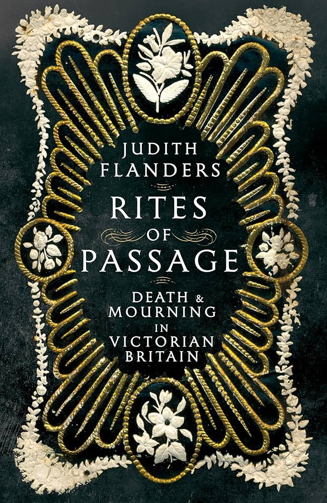 Rites of Passage : Death and Mourning in Victorian Britain, by Judith Flanders