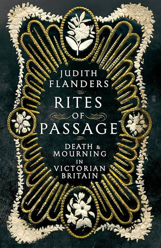 Rites of Passage : Death and Mourning in Victorian Britain, by Judith Flanders