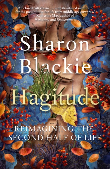Hagitude : Reimagining the Second Half of Life by Sharon Blackie