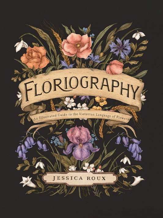 Floriography : An Illustrated Guide to the Victorian Language of Flowers Volume 1