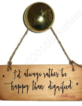 Wooden Wall Hanging: 'I'd always rather be happy than dignified'.