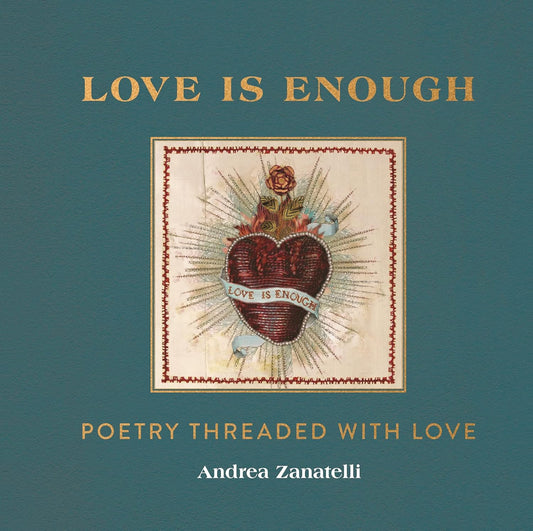 Love is Enough: Poetry Threaded with Love (with a Foreword by Florence Welch) by Andrea Zanatelli
