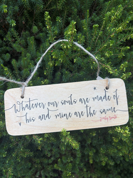 Wooden Wall Hanging: 'Whatever our souls are made of his and mine are the same'.