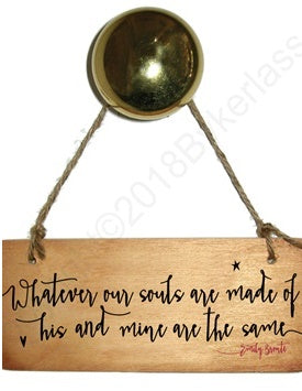 Wooden Wall Hanging: 'Whatever our souls are made of his and mine are the same'.