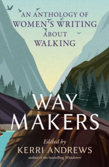 Way Makers : An Anthology of Women’s Writing about Walking
