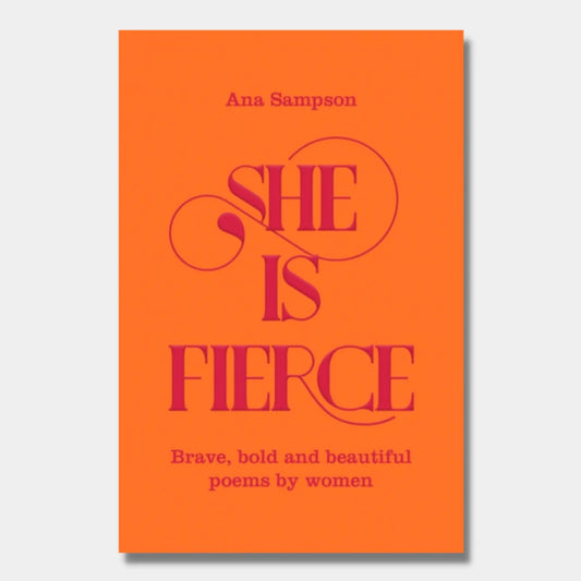 She is Fierce : Brave, Bold and Beautiful Poems by Women